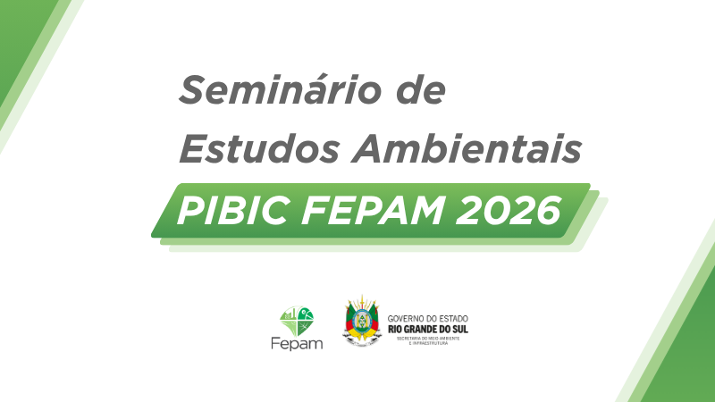 Fundo branco com gradiente duro at&eacute; verde escuro nos cantos superior esquerdo e inferior direito. No centro, est&aacute; escrito "Semin&aacute;rio de Estudos Ambientais", em cinza. Logo abaixo, um paralelogramo com o mesmo gradiente dos cantos traz escrito "PIBIC FEPAM 2026". Ainda mais abaixo, os emblemas da Fepam e da Secretaria do Meio Ambiente e Infraestrutura.
